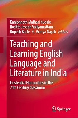 Teaching And Learning English Language And Literature In India: Existential Humanities In The 21St Century Classroom-..