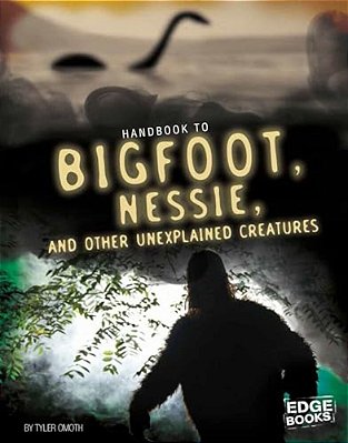 Handbook To Bigfoot, Nessie, And Other Unexplained Creatures-..
