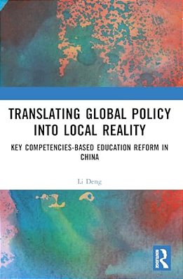 Translating Global Policy Into Local Reality: Key Competencies-Based Education Reform In China-..