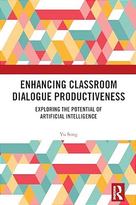 Enhancing Classroom Dialogue Productiveness: Exploring The Potential Of Artificial Intelligence-..