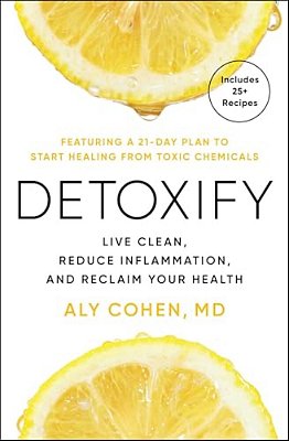 Detoxify: Live Clean, Reduce Inflammation, And Reclaim Your Health-..