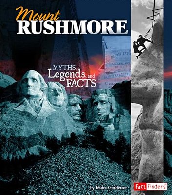 Mount Rushmore: Myths, Legends, And Facts-..