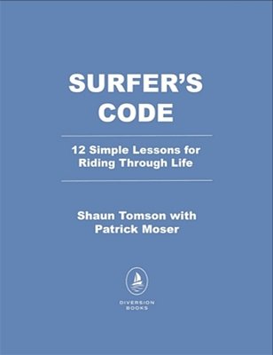 Surfer's Code: 12 Simple Lessons For Riding Through Life-..