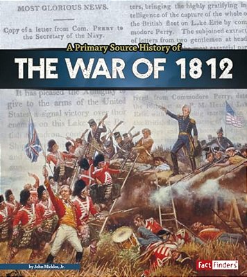 A Primary Source History Of The War Of 1812-..