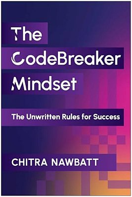 The Codebreaker Mindset: The Unwritten Rules For Success-..