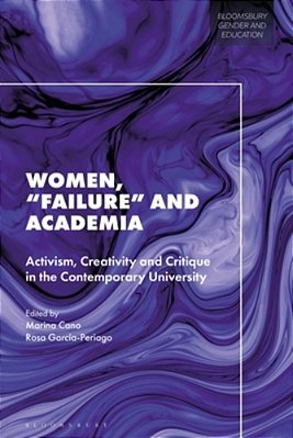 Women, 'Failure' And Academia: Activism, Creativity And Critique In The Contemporary University-..