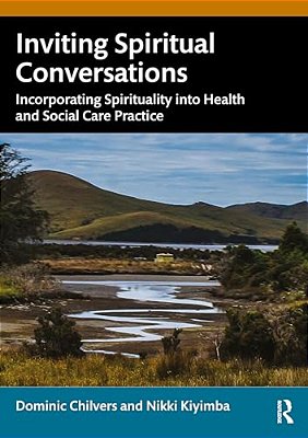 Inviting Spiritual Conversations: Incorporating Spirituality Into Health And Social Care Practice-..