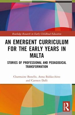 An Emergent Curriculum For The Early Years In Malta: Stories Of Professional And Pedagogical Transformation-..