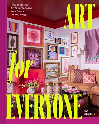 Art For Everyone: How To Collect Art & Personalize Your Space On Any Budget-..