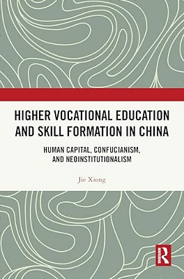 Higher Vocational Education And Skill Formation In China: Human Capital, Confucianism, And Neoinstitutionalism-..