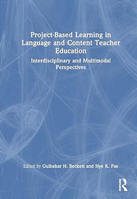 Project-Based Learning In Language And Content Teacher Education: Interdisciplinary And Multimodal Perspectives-..
