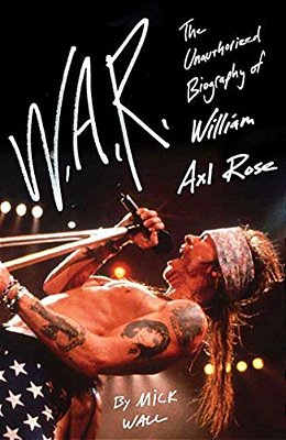 W. A. R.: The Unauthorized Biography Of William Axl Rose-..