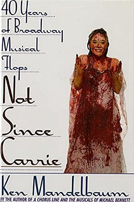Not Since Carrie: Forty Years Of Broadway Musical Flops-..