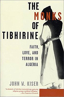 The Monks Of Tibhirine: Faith, Love, And Terror In Algeria-..