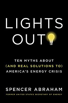 Lights Out!: Ten Myths About (And Real Solutions To) America's Energy Crisis-..