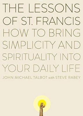 The Lessons Of Saint Francis: How To Bring Simplicity And Spirituality Into Your Daily Life-..