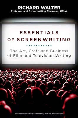 Essentials Of Screenwriting: The Art, Craft, And Business Of Film And Television Writing-..