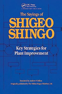 The Sayings Of Shigeo Shingo: Key Strategies For Plant Improvement-..