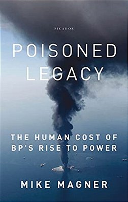Poisoned Legacy: The Human Cost Of Bp's Rise To Power-..