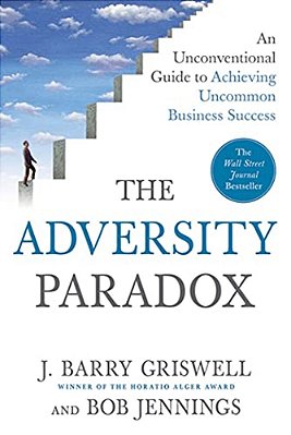 The Adversity Paradox: An Unconventional Guide To Achieving Uncommon Business Success-..