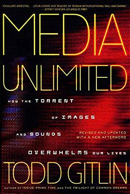 Media Unlimited: How The Torrent Of Images And Sounds Overwhelms Our Lives-..
