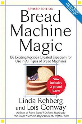 Bread Machine Magic: 138 Exciting New Recipes Created Especially For Use In All Types Of Bread Machines-..