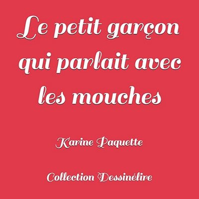 Le Petit Garçon Qui Parlait Avec Les Mouches-..