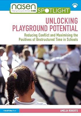 Unlocking Playground Potential: Reducing Conflict And Maximising The Positives Of Unstructured Time In Schools-..