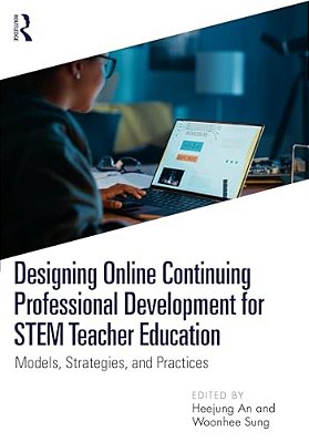 Designing Online Continuing Professional Development For Stem Teacher Education: Models, Strategies, And Practices-..