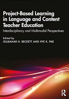 Project-Based Learning In Language And Content Teacher Education: Interdisciplinary And Multimodal Perspectives-..