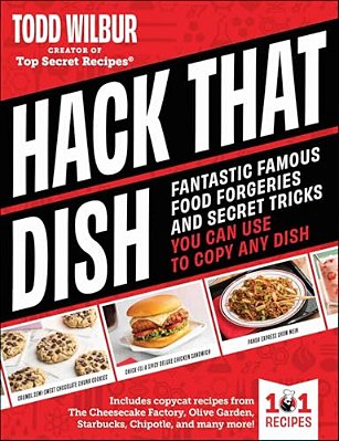Hack That Dish: Fantastic Famous Food Forgeries And Secret Tricks You Can Use To Copy Any Dish (A Cookbook)-..