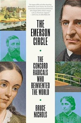 The Emerson Circle: The Concord Radicals Who Reinvented The World-..