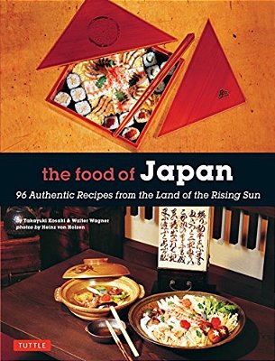 The Food Of Japan: 96 Authentic Recipes From The Land Of The Rising Sun-..