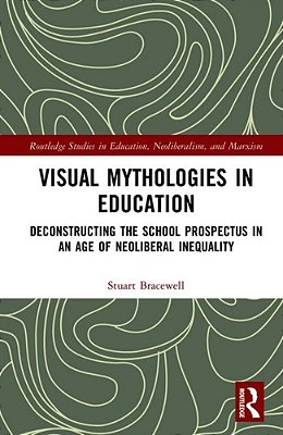 Visual Mythologies In Education: Deconstructing The School Prospectus In An Age Of Neoliberal Inequality-..