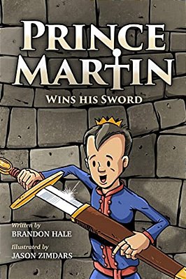 Prince Martin Wins His Sword: A Classic Tale About A Boy Who Discovers The True Meaning Of Courage, Grit, And Friendship (Full Color Art Edition)-..