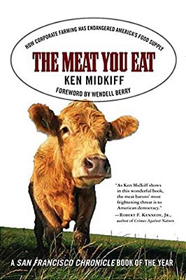 The Meat You Eat: How Corporate Farming Has Endangered America's Food Supply-..
