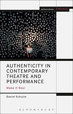 Authenticity In Contemporary Theatre And Performance: Make It Real-..
