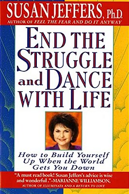 End The Struggle And Dance With Life: How To Build Yourself Up When The World Gets You Down-..