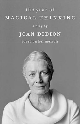 The Year Of Magical Thinking: A Play By Joan Didion Based On Her Memoir-..