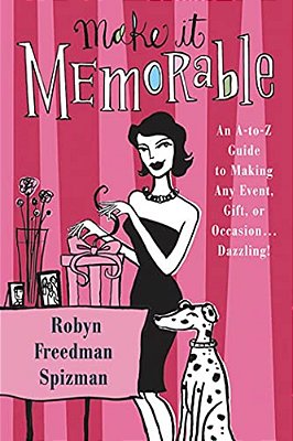 Make It Memorable: An A-z Guide To Making Any Event, Gift Or Occasion... Dazzling!-..