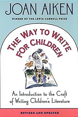 The Way To Write For Children: An Introduction To The Craft Of Writing Children's Literature-..