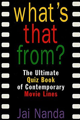 What's That From?: The Ultimate Quiz Book Of Memorable Movie Lines Since 1969-..