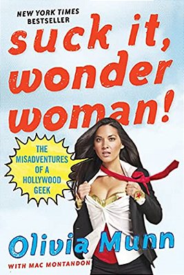 Suck It, Wonder Woman!: The Misadventures Of A Hollywood Geek-..