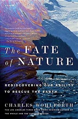 The Fate Of Nature: Rediscovering Our Ability To Rescue The Earth-..