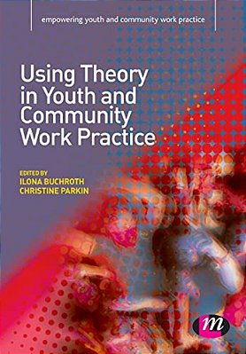 Using Theory In Youth And Community Work Practice-..