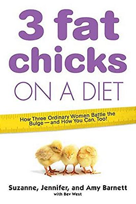 3 Fat Chicks On A Diet: How Three Ordinary Women Battle The Bulge: And How You Can Too!-..