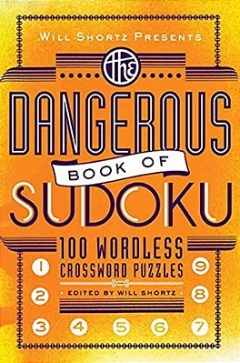 Will Shortz Presents The Dangerous Book Of Sudoku: 100 Devilishly Difficult Puzzles-..