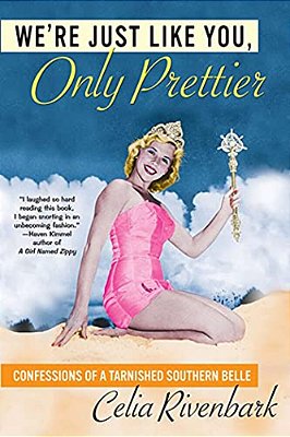 We'Re Just Like You, Only Prettier: Confessions Of A Tarnished Southern Belle-..