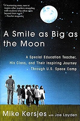 A Smile As Big As The Moon: A Special Education Teacher, His Class, And Their Inspiring Journey Through U. S. Space Camp-..