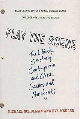 Play The Scene: The Ultimate Collection Of Contemporary And Classic Scenes And Monologues-..